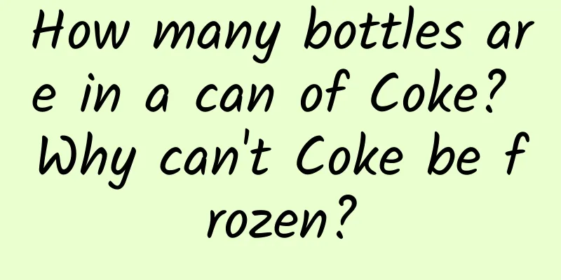 How many bottles are in a can of Coke? Why can't Coke be frozen?