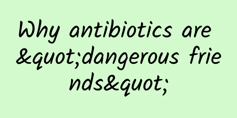 Why antibiotics are "dangerous friends"