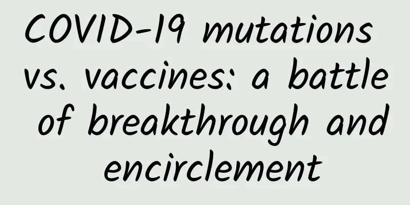 COVID-19 mutations vs. vaccines: a battle of breakthrough and encirclement