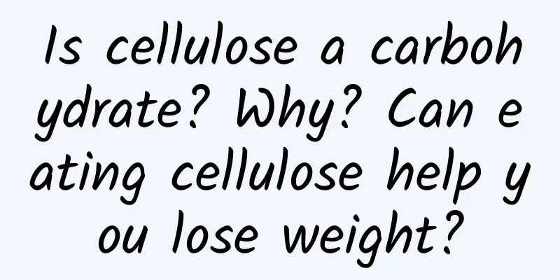 Is cellulose a carbohydrate? Why? Can eating cellulose help you lose weight?