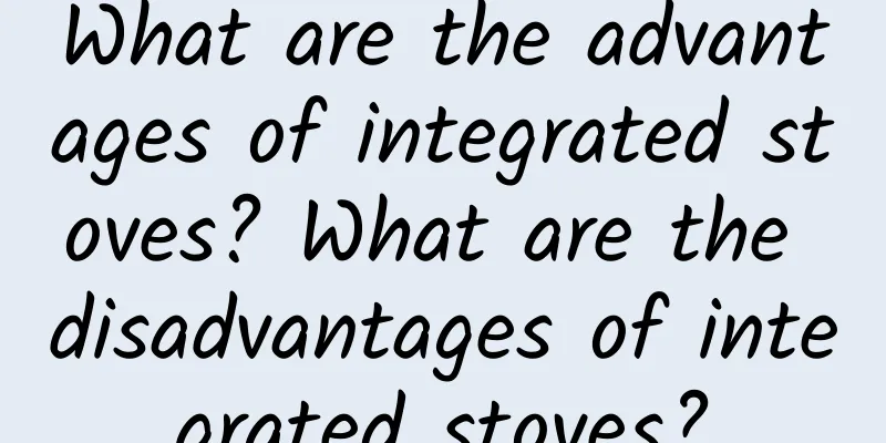 What are the advantages of integrated stoves? What are the disadvantages of integrated stoves?