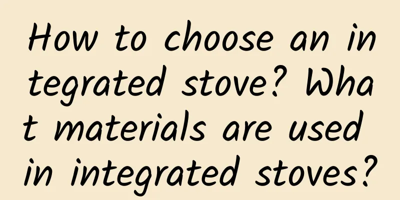 How to choose an integrated stove? What materials are used in integrated stoves?