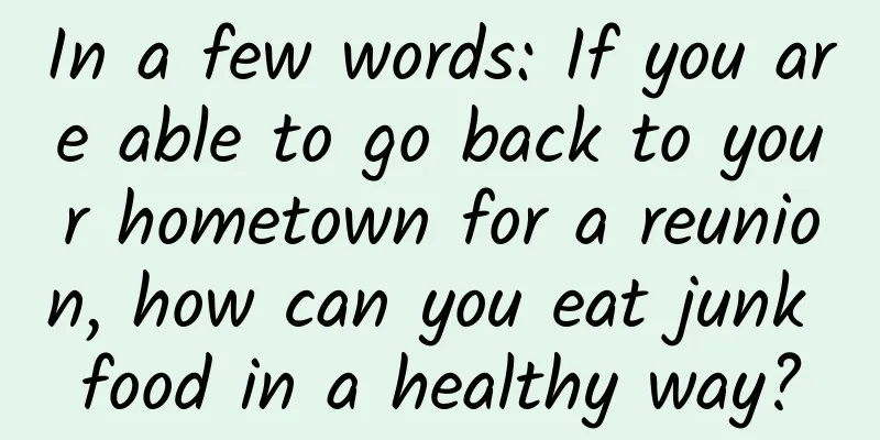 In a few words: If you are able to go back to your hometown for a reunion, how can you eat junk food in a healthy way?