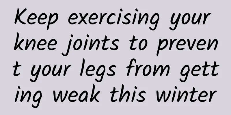 Keep exercising your knee joints to prevent your legs from getting weak this winter