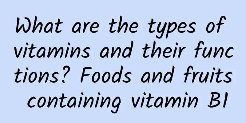 What are the types of vitamins and their functions? Foods and fruits containing vitamin B1