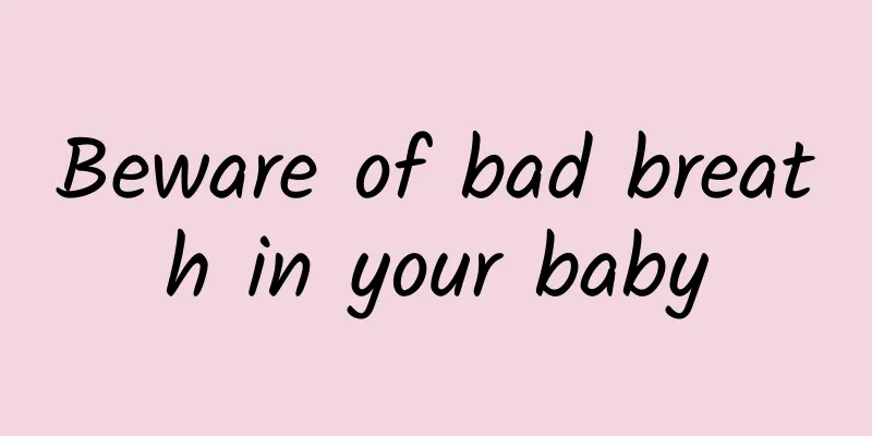 Beware of bad breath in your baby