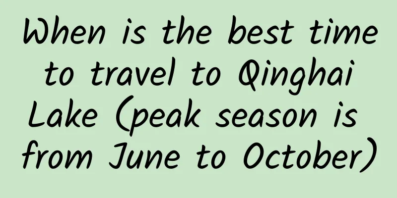 When is the best time to travel to Qinghai Lake (peak season is from June to October)