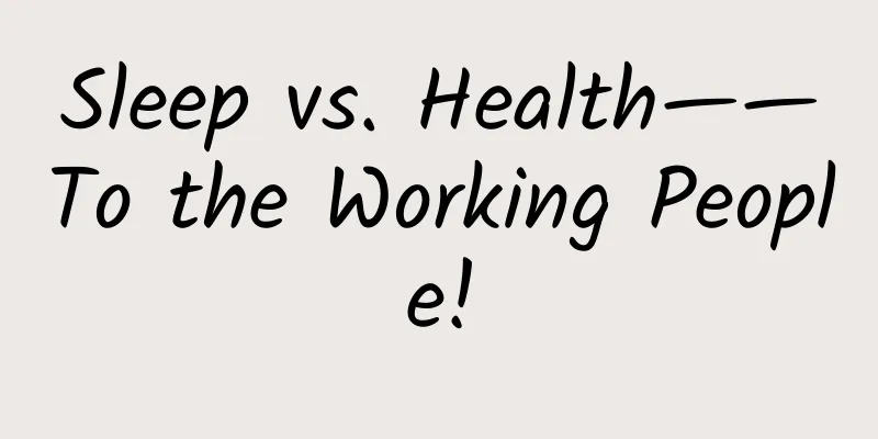 Sleep vs. Health——To the Working People!