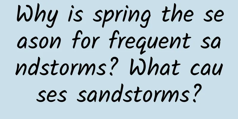 Why is spring the season for frequent sandstorms? What causes sandstorms?