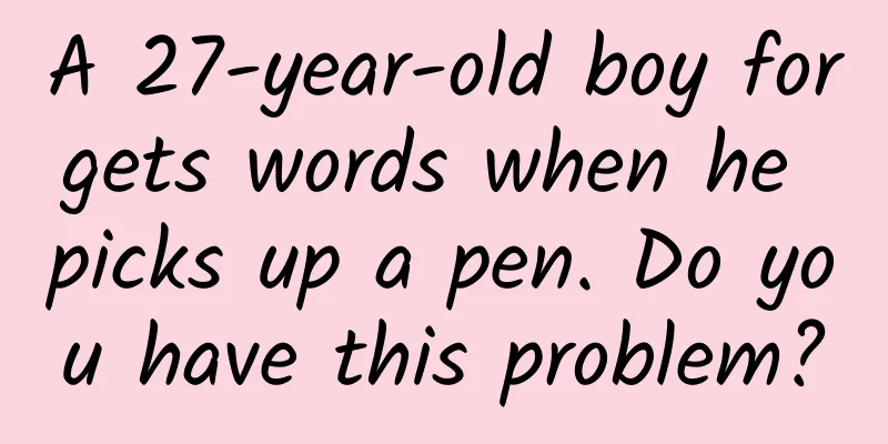A 27-year-old boy forgets words when he picks up a pen. Do you have this problem?