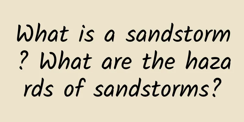 What is a sandstorm? What are the hazards of sandstorms?