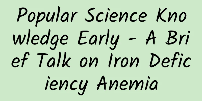 Popular Science Knowledge Early - A Brief Talk on Iron Deficiency Anemia