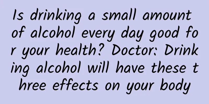 Is drinking a small amount of alcohol every day good for your health? Doctor: Drinking alcohol will have these three effects on your body