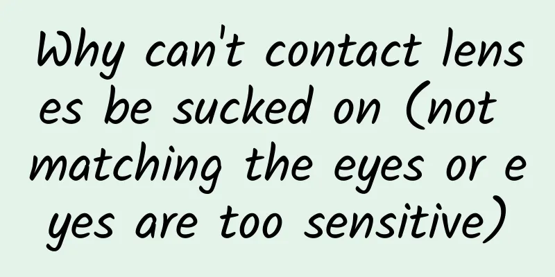 Why can't contact lenses be sucked on (not matching the eyes or eyes are too sensitive)