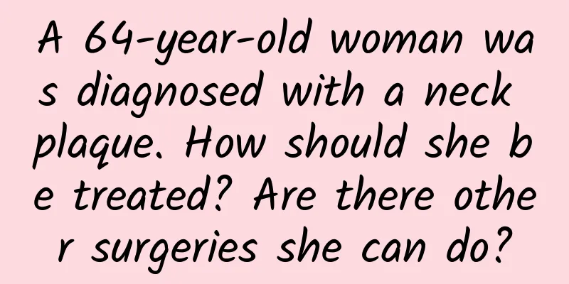 A 64-year-old woman was diagnosed with a neck plaque. How should she be treated? Are there other surgeries she can do?