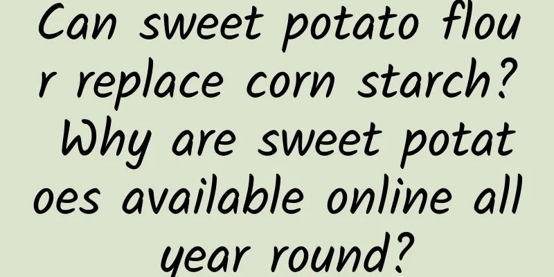 Can sweet potato flour replace corn starch? Why are sweet potatoes available online all year round?