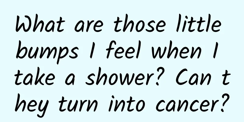 What are those little bumps I feel when I take a shower? Can they turn into cancer?