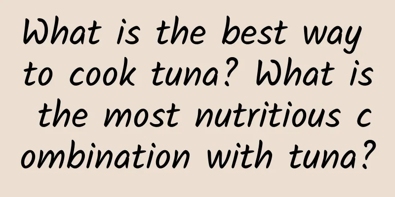 What is the best way to cook tuna? What is the most nutritious combination with tuna?