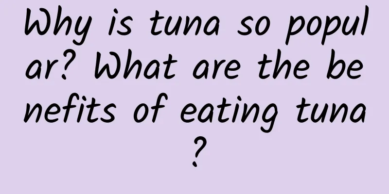 Why is tuna so popular? What are the benefits of eating tuna?