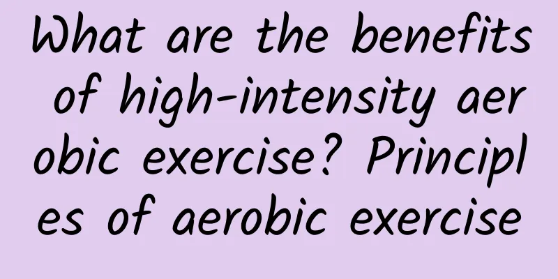 What are the benefits of high-intensity aerobic exercise? Principles of aerobic exercise