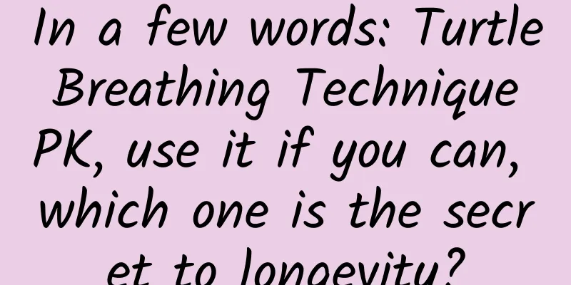 In a few words: Turtle Breathing Technique PK, use it if you can, which one is the secret to longevity?