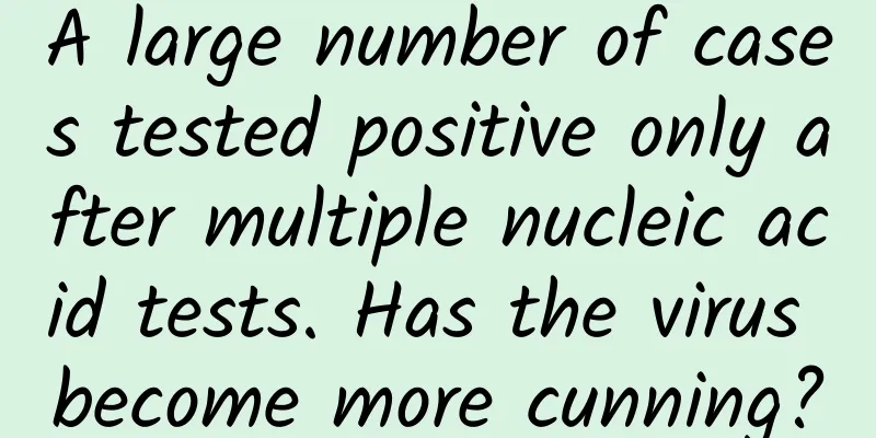 A large number of cases tested positive only after multiple nucleic acid tests. Has the virus become more cunning?
