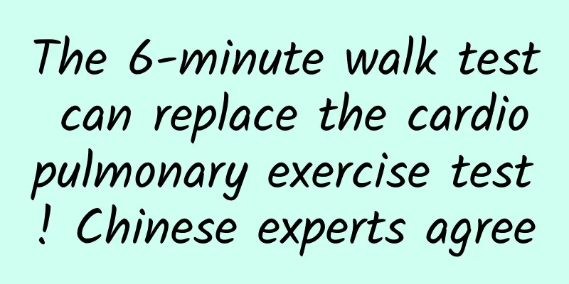The 6-minute walk test can replace the cardiopulmonary exercise test! Chinese experts agree