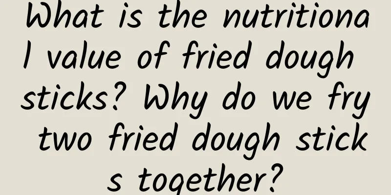 What is the nutritional value of fried dough sticks? Why do we fry two fried dough sticks together?