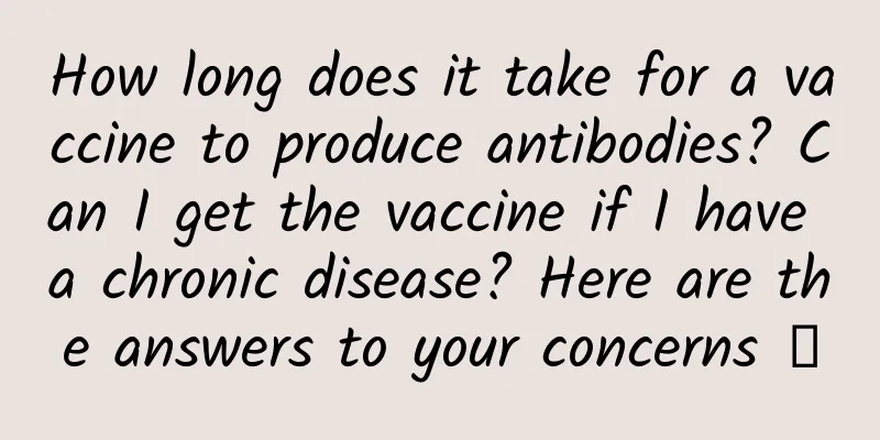How long does it take for a vaccine to produce antibodies? Can I get the vaccine if I have a chronic disease? Here are the answers to your concerns →