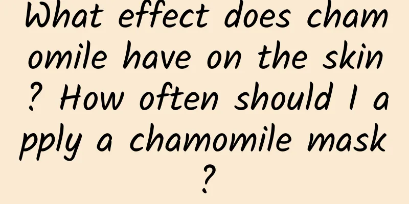 What effect does chamomile have on the skin? How often should I apply a chamomile mask?