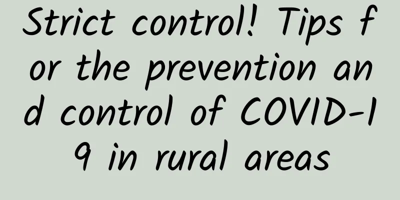 Strict control! Tips for the prevention and control of COVID-19 in rural areas