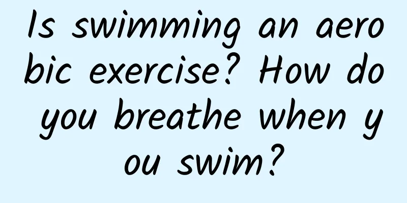 Is swimming an aerobic exercise? How do you breathe when you swim?
