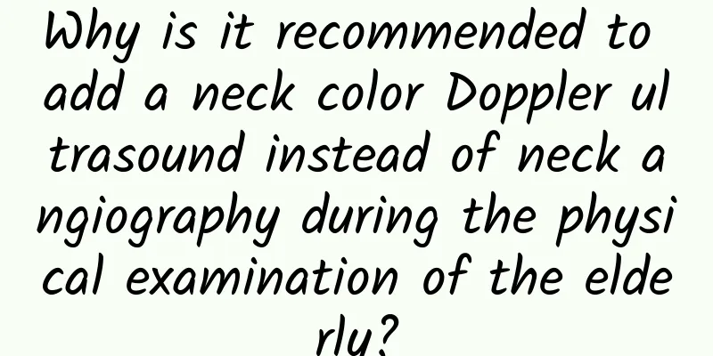 Why is it recommended to add a neck color Doppler ultrasound instead of neck angiography during the physical examination of the elderly?