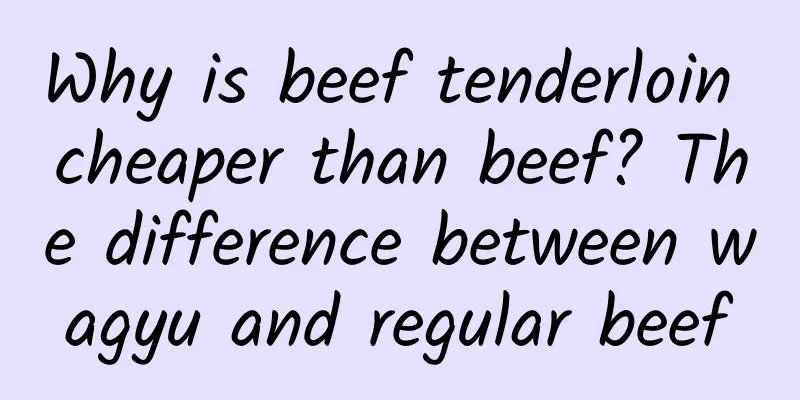 Why is beef tenderloin cheaper than beef? The difference between wagyu and regular beef