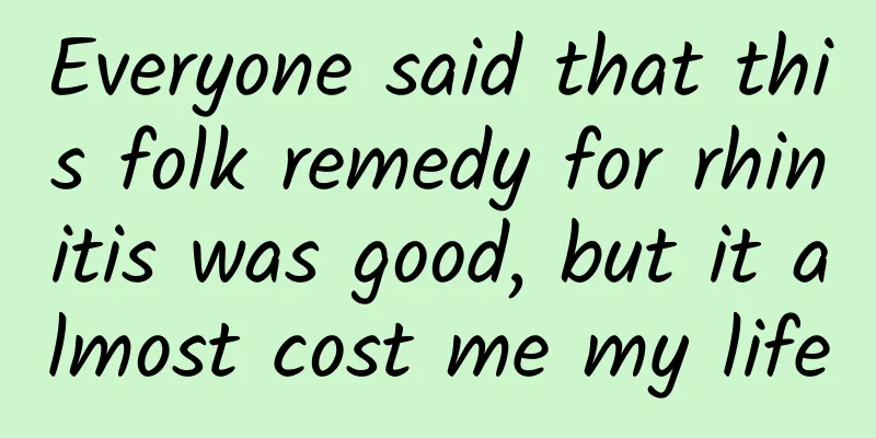 Everyone said that this folk remedy for rhinitis was good, but it almost cost me my life