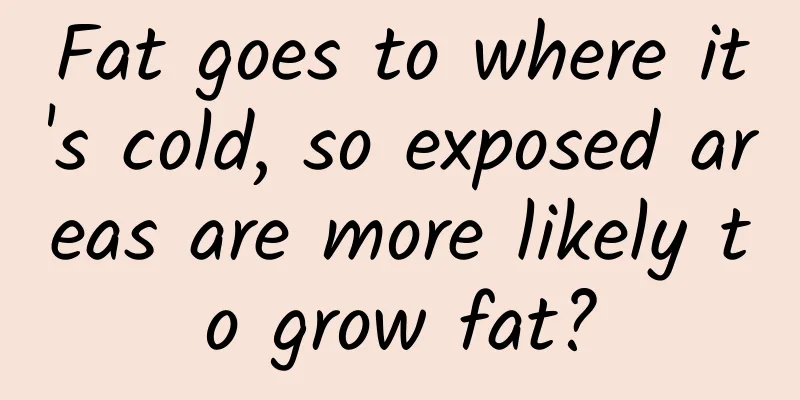 Fat goes to where it's cold, so exposed areas are more likely to grow fat?
