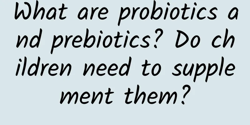 What are probiotics and prebiotics? Do children need to supplement them?