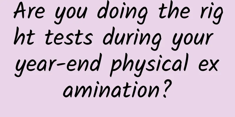 Are you doing the right tests during your year-end physical examination?