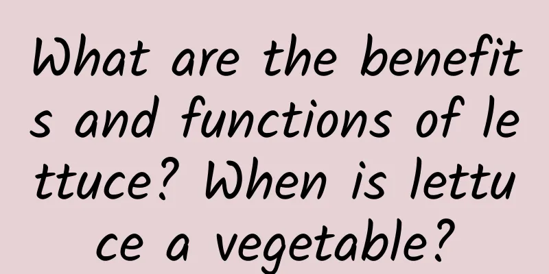 What are the benefits and functions of lettuce? When is lettuce a vegetable?