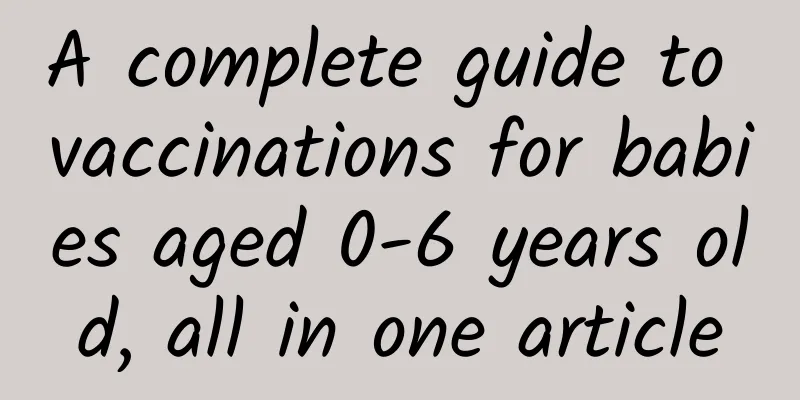 A complete guide to vaccinations for babies aged 0-6 years old, all in one article