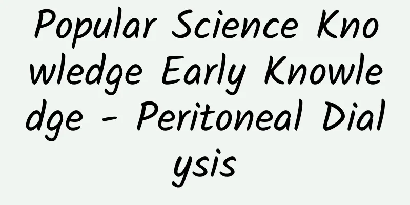 Popular Science Knowledge Early Knowledge - Peritoneal Dialysis