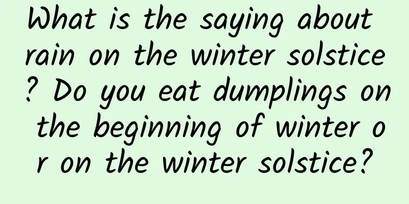 What is the saying about rain on the winter solstice? Do you eat dumplings on the beginning of winter or on the winter solstice?