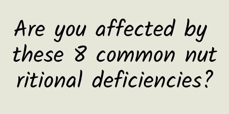 Are you affected by these 8 common nutritional deficiencies?