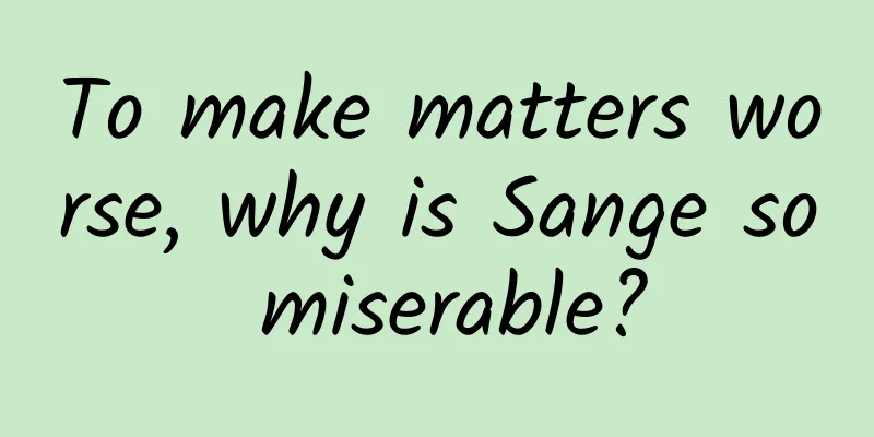 To make matters worse, why is Sange so miserable?