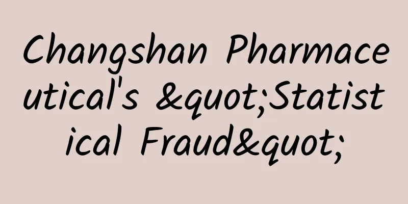 Changshan Pharmaceutical's "Statistical Fraud"