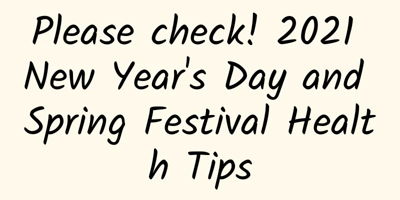 Please check! 2021 New Year's Day and Spring Festival Health Tips