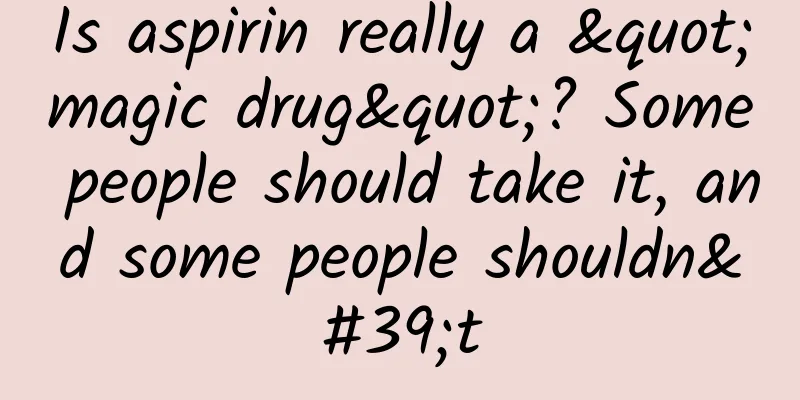 Is aspirin really a "magic drug"? Some people should take it, and some people shouldn't