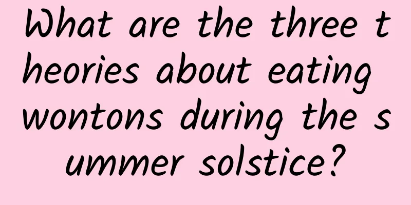 What are the three theories about eating wontons during the summer solstice?