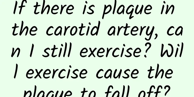 If there is plaque in the carotid artery, can I still exercise? Will exercise cause the plaque to fall off?