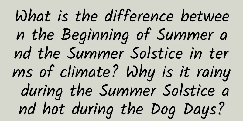 What is the difference between the Beginning of Summer and the Summer Solstice in terms of climate? Why is it rainy during the Summer Solstice and hot during the Dog Days?